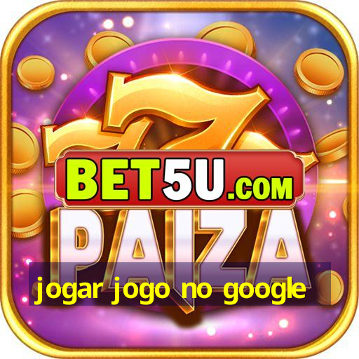 jogar jogo no google